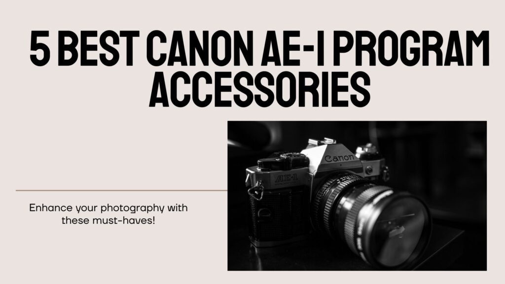 5 Best Canon AE-1 Program Accessories